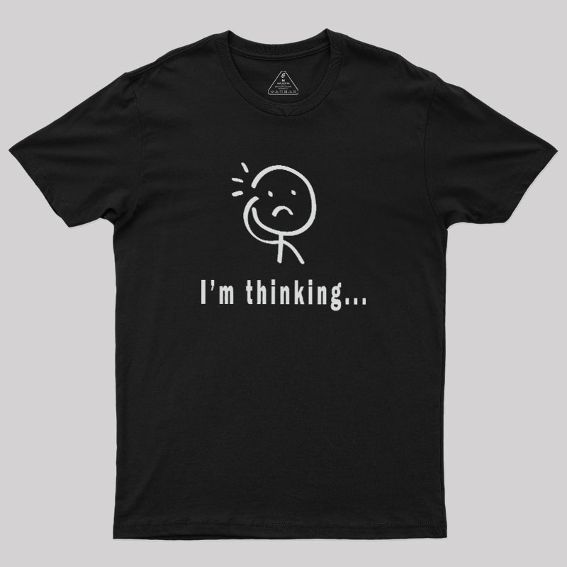 Im Thinking Geek T-Shirt