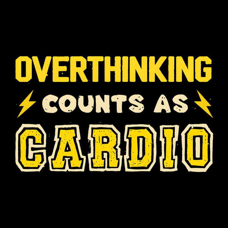 Overthinking Counts As Cardio Geek T-Shirt