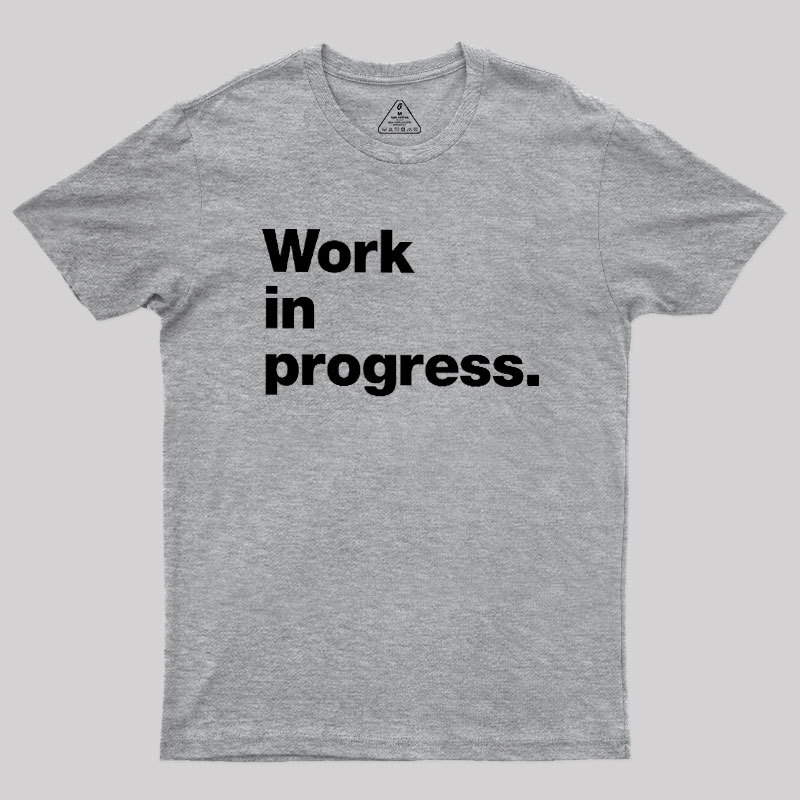 Work In Progress Geek T-Shirt