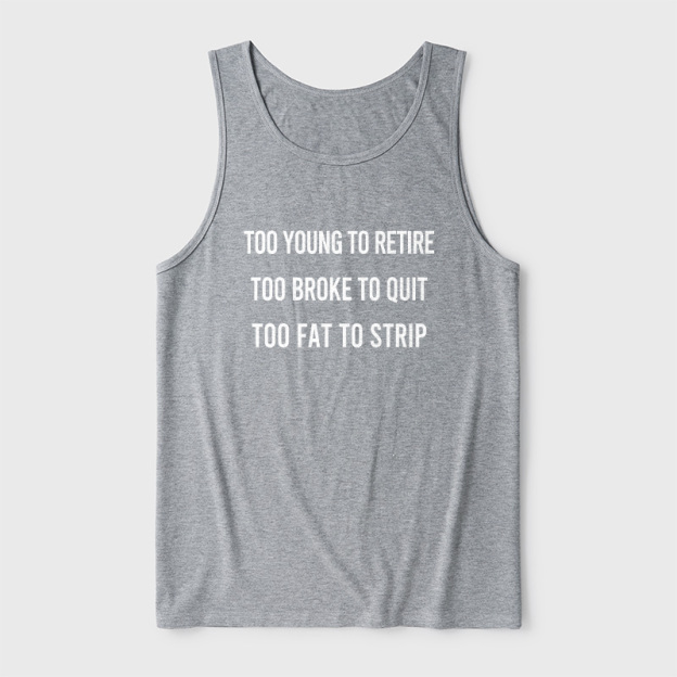 Too Young to Retire Too Fat to Strip Ultra Soft Heather Tank
