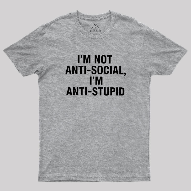 I'm Not Anti-social I'm Anti-stupid Geek T-Shirt