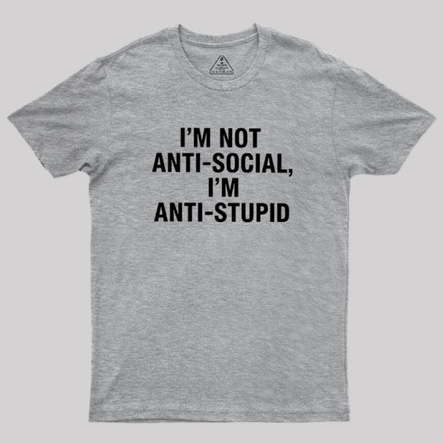 I'm Not Anti-social I'm Anti-stupid Geek T-Shirt