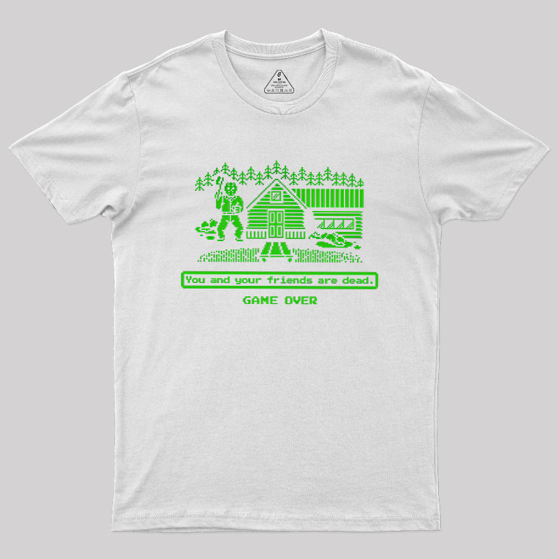 You And Your Friends Are Dead Geek T-Shirt