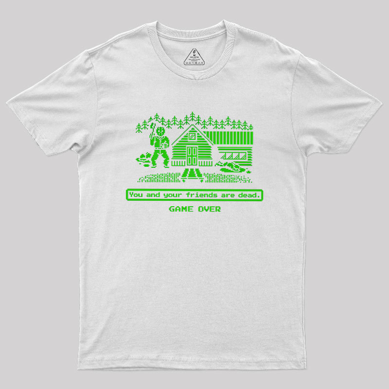 You And Your Friends Are Dead Geek T-Shirt