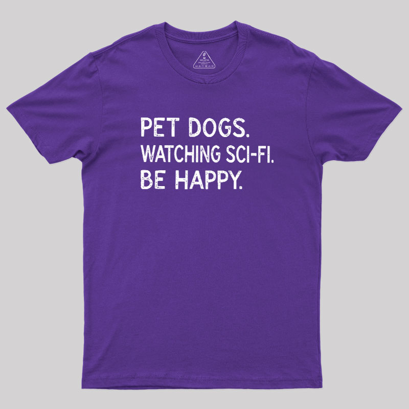 Pet Dogs Watching Scifi Be Happy Geek T-Shirt
