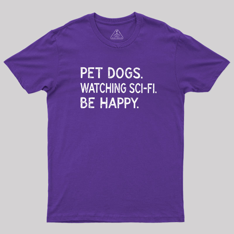 Pet Dogs Watching Scifi Be Happy Geek T-Shirt