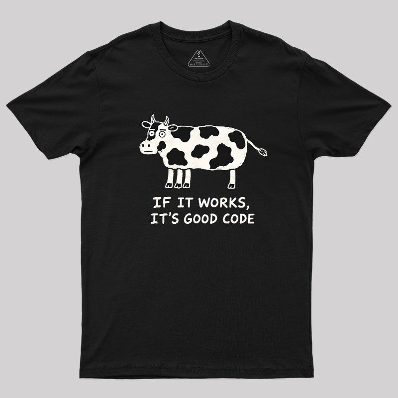 If It Works It's Good Code Geek T-Shirt