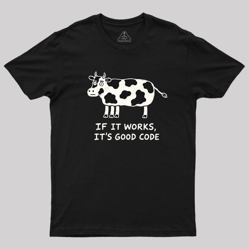 If It Works It's Good Code Geek T-Shirt