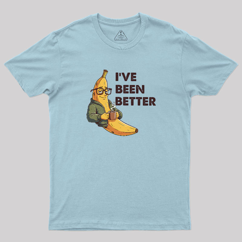 Ive Been Better Geek T-Shirt