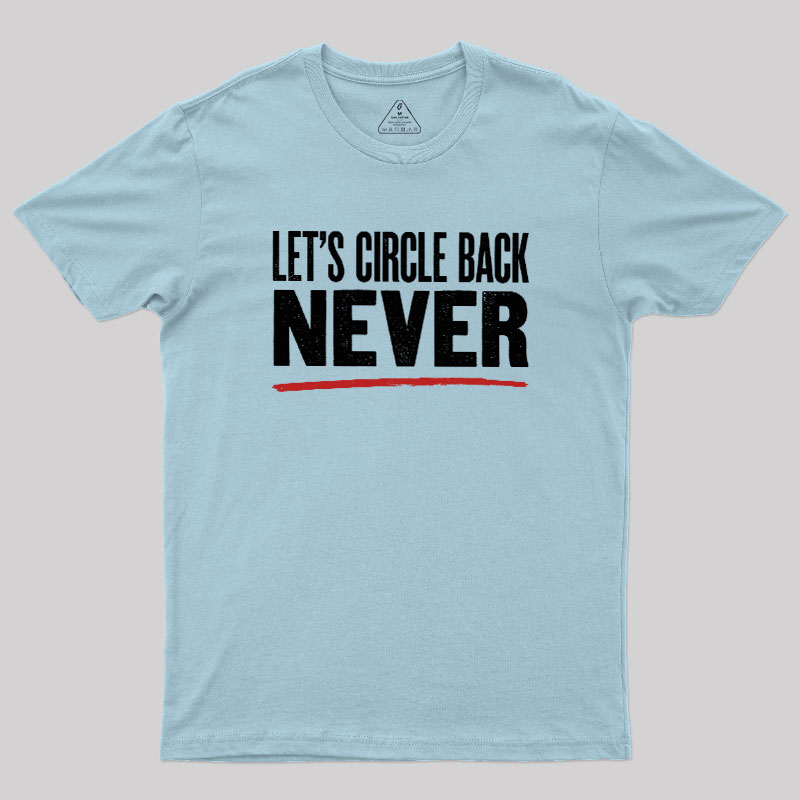 Let's Circle Back Never Geek T-Shirt