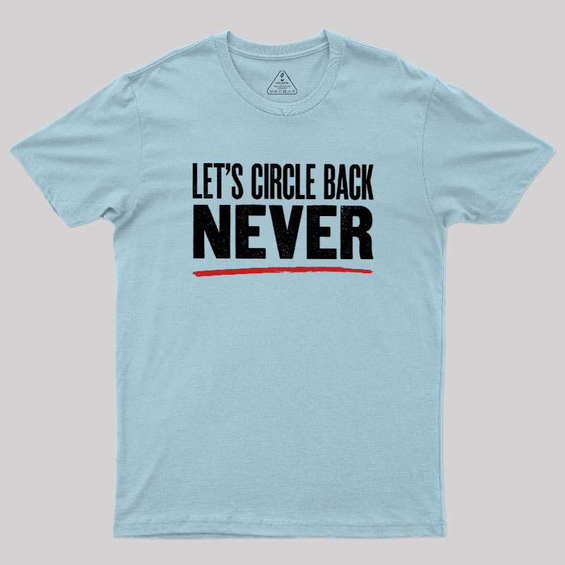 Let's Circle Back Never Geek T-Shirt