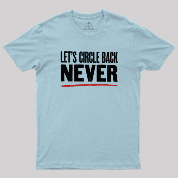 Let's Circle Back Never Geek T-Shirt