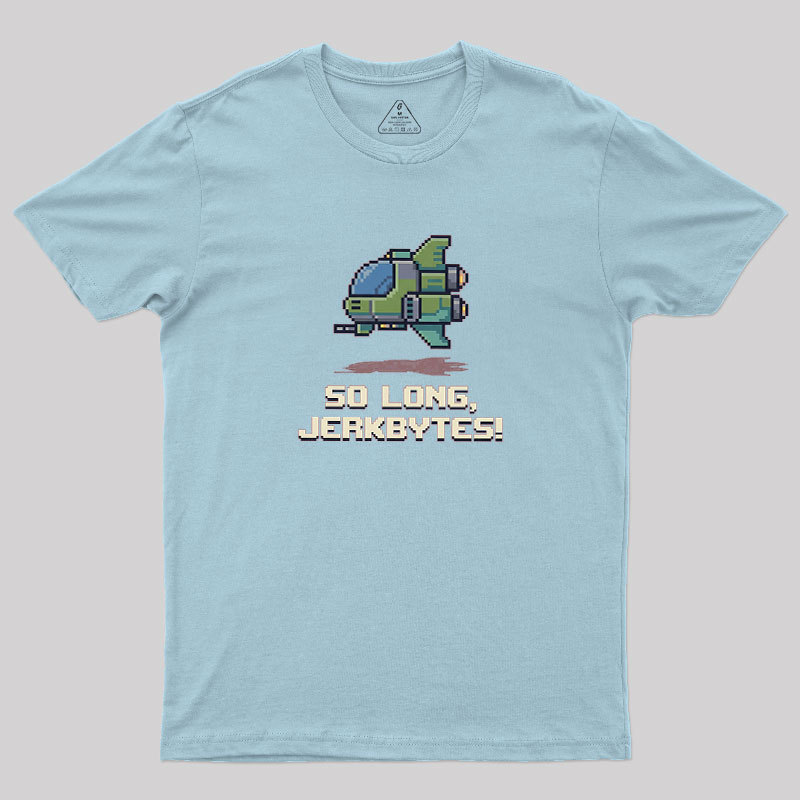 So Long Jerkbytes Geek T-Shirt