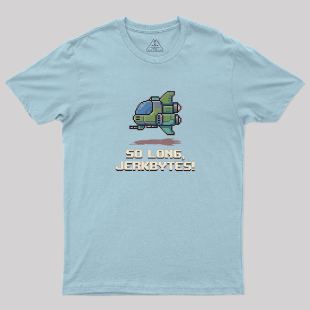So Long Jerkbytes Geek T-Shirt