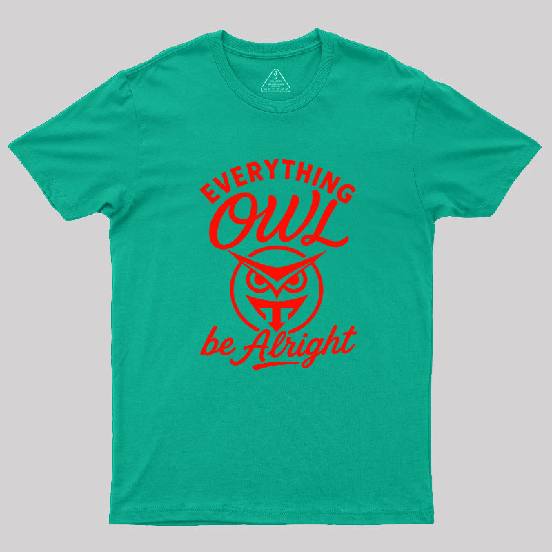 Everything Owl Be Alright Geek T-Shirt
