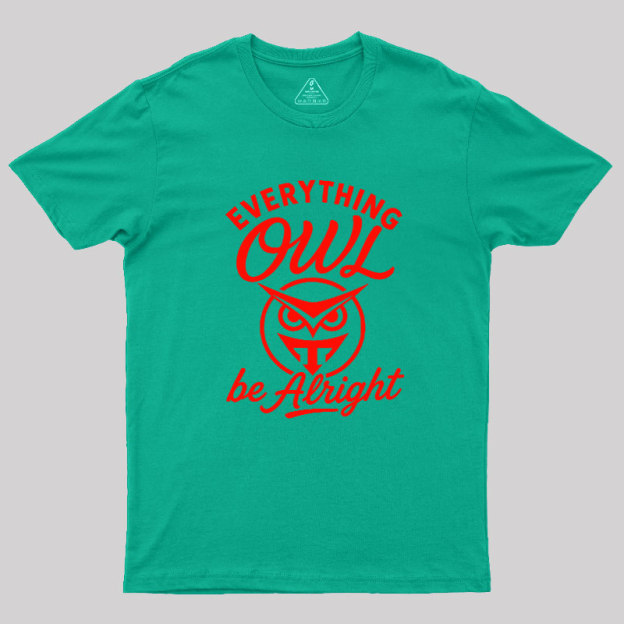 Everything Owl Be Alright Geek T-Shirt