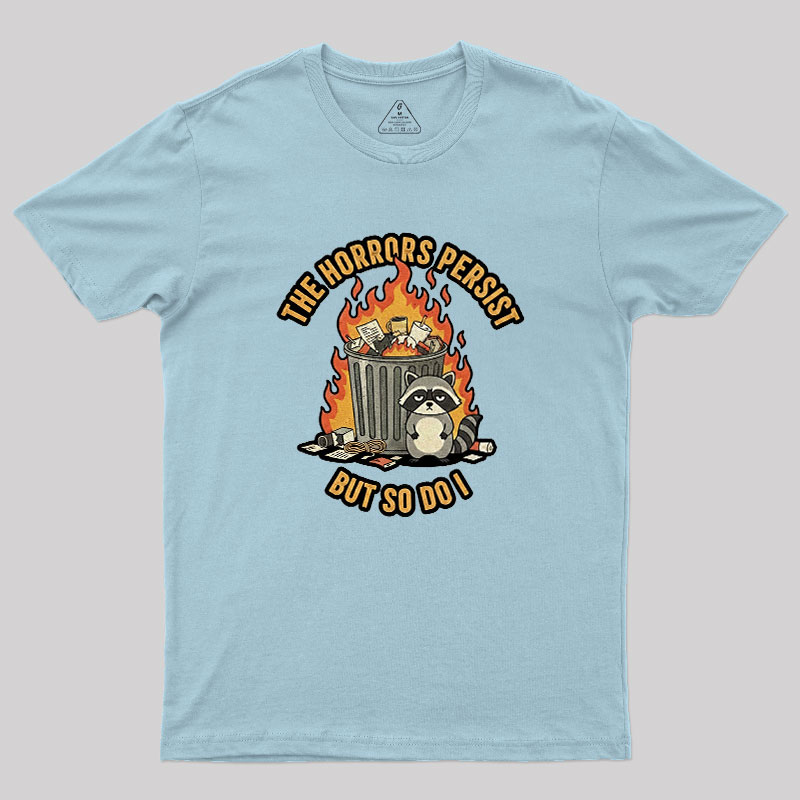 The Horrors Persist Geek T-Shirt
