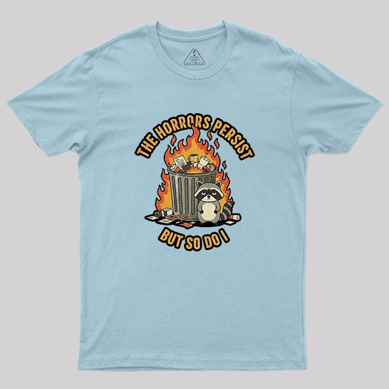 The Horrors Persist Geek T-Shirt