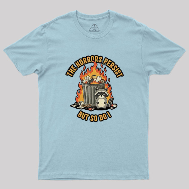 The Horrors Persist Geek T-Shirt