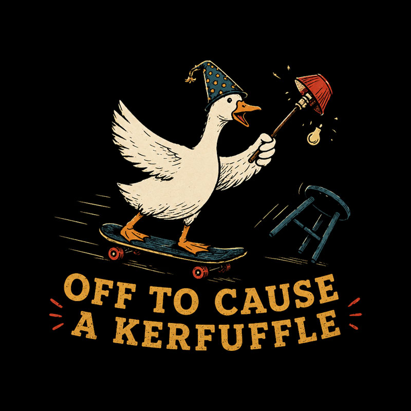 Off To Cause A Kerfuffle Geek T-Shirt