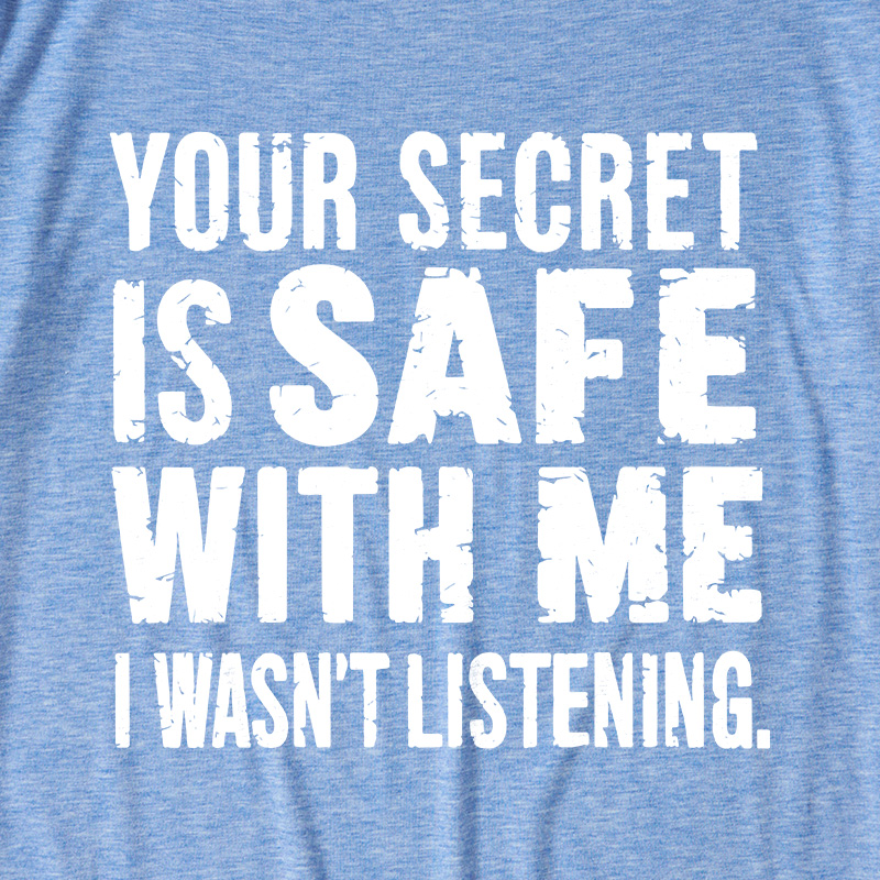 Your Secret Is Safe With Me I Wasn't Listening Ultra Soft Heather Tees