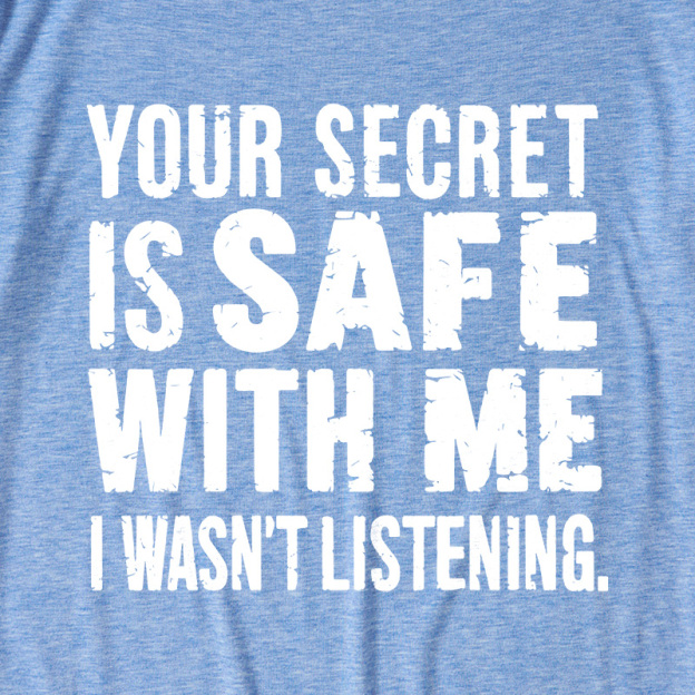 Your Secret Is Safe With Me I Wasn't Listening Ultra Soft Heather Tees