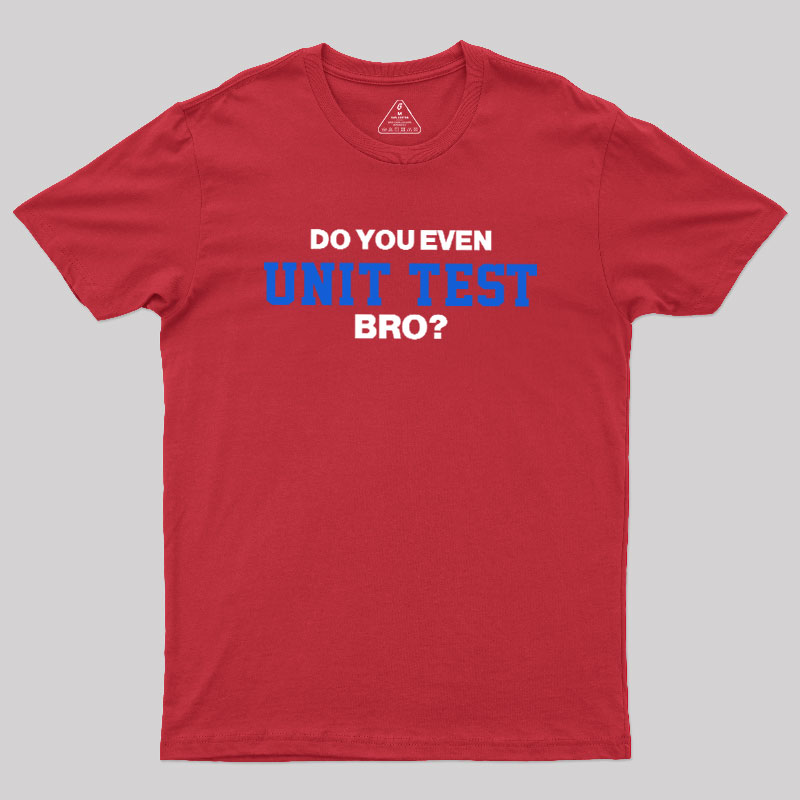 DO YOU EVEN UNIT TEST BRO Geek T-Shirt