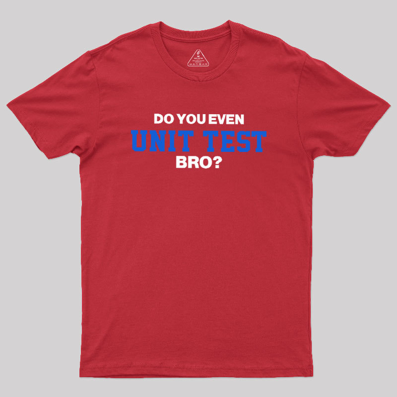 DO YOU EVEN UNIT TEST BRO Geek T-Shirt