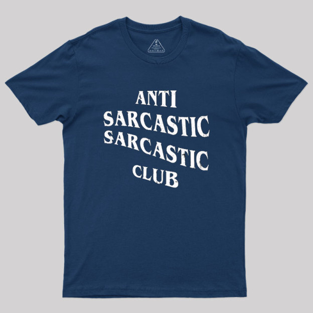 Anti Sarcastic Sarcastic Club Geek T-Shirt