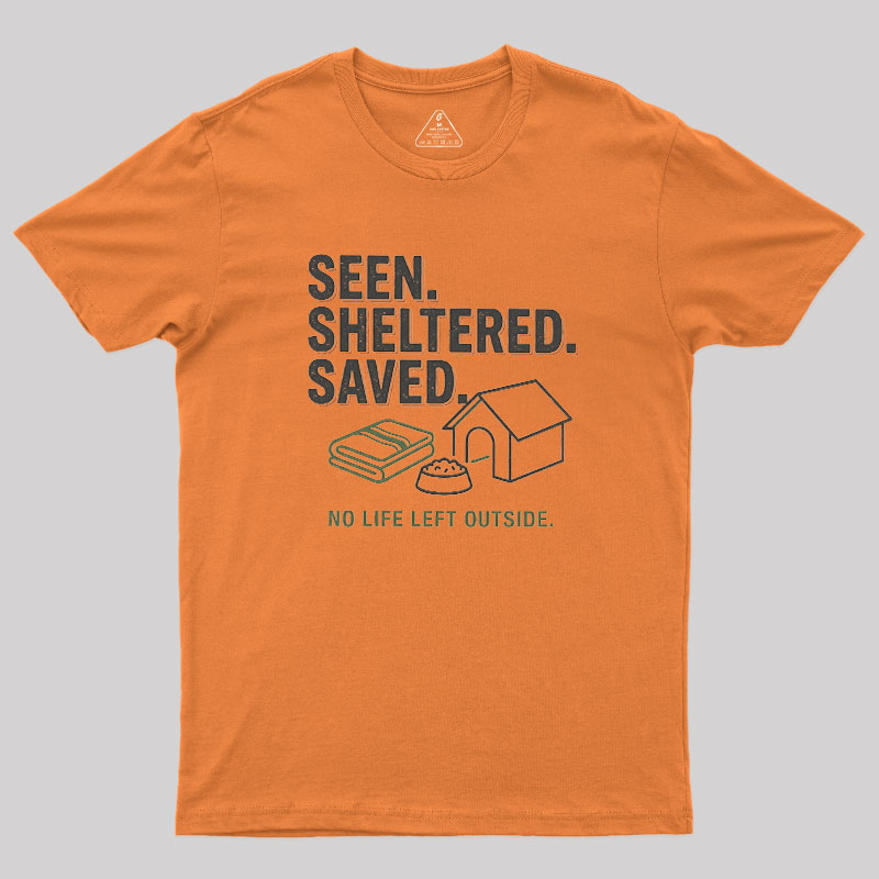 Seen Sheltered Saved Geek T-Shirt