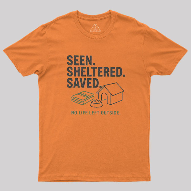Seen Sheltered Saved Geek T-Shirt