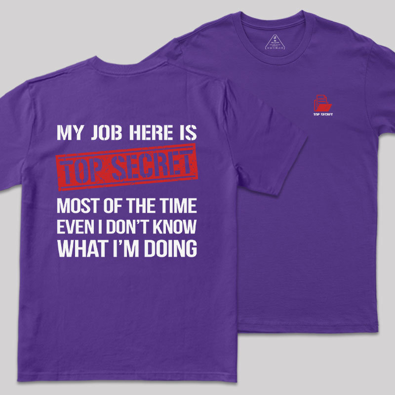 MY JOB HERE IS TOP SECRET Front and Back Printing Geek T-Shirt