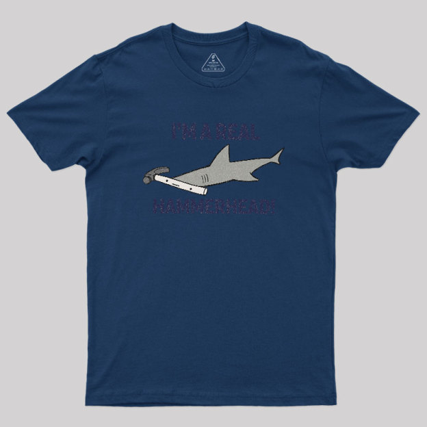 I'M A REAL HAMMERHEAD! Geek T-Shirt