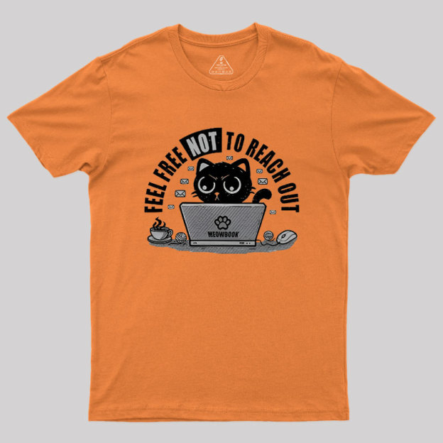 Feel free NOT to reach out Geek T-Shirt