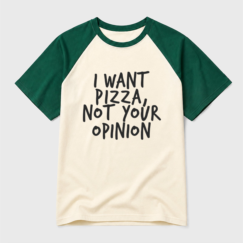 I Want Pizza Not Your Opinion Geek Retro Raglan T-Shirt