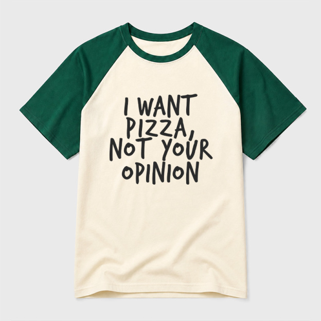 I Want Pizza Not Your Opinion Geek Retro Raglan T-Shirt