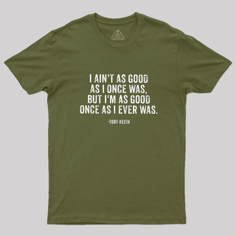 I Ain't As Good As I Once Was Geek T-Shirt