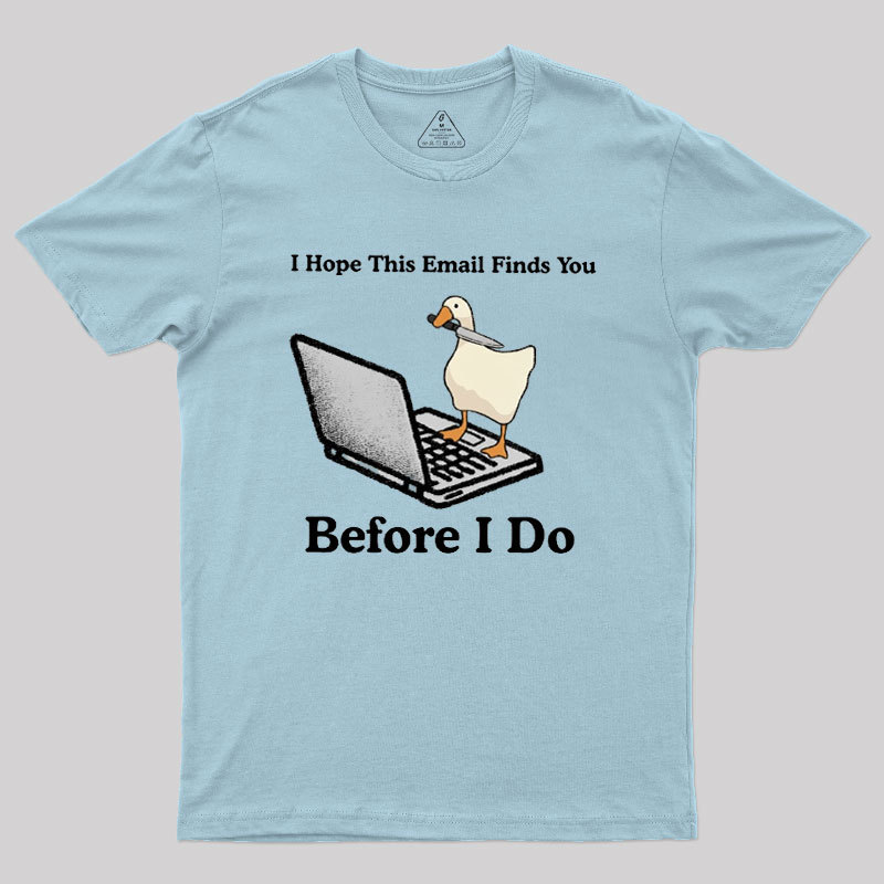 I Hope This Email Finds You Before I Do Geek T-Shirt