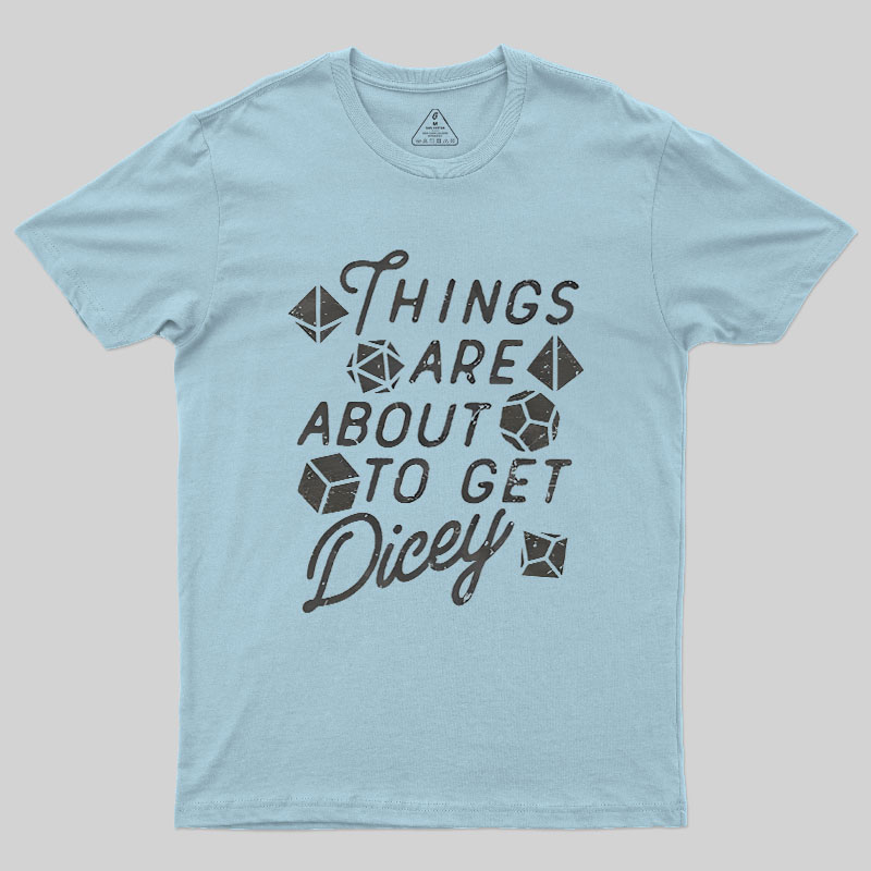Things About To Get Dicey Geek T-Shirt