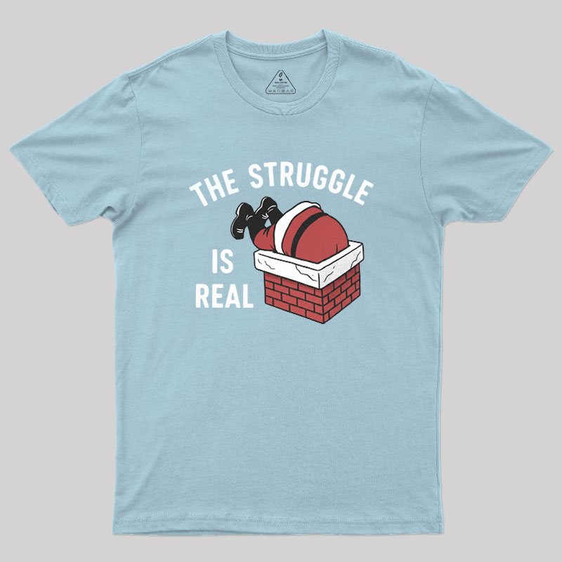 The Struggle Is Real Geek T-Shirt