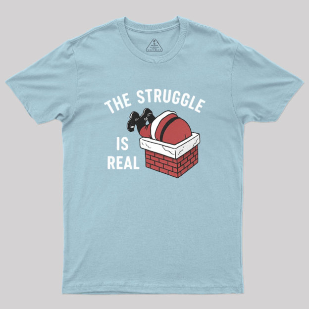 The Struggle Is Real Geek T-Shirt