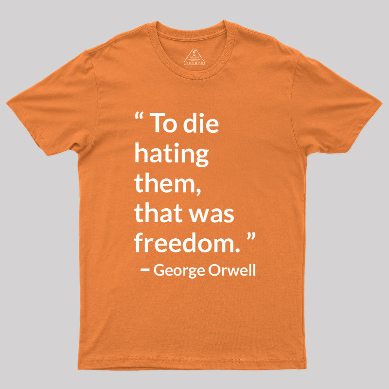To Die Hating Them That Was Freedom Geek T-Shirt