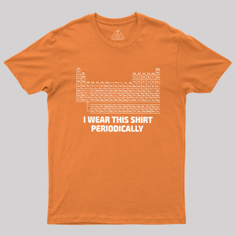 I Wear This Shirt Periodically Geek T-Shirt