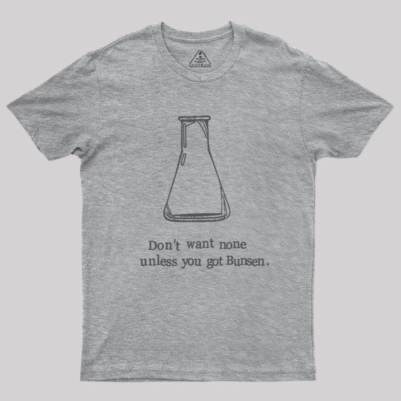 Don't Want None Unless You Got Bunsen Geek T-Shirt