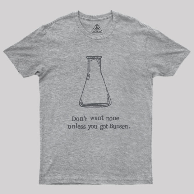 Don't Want None Unless You Got Bunsen Geek T-Shirt