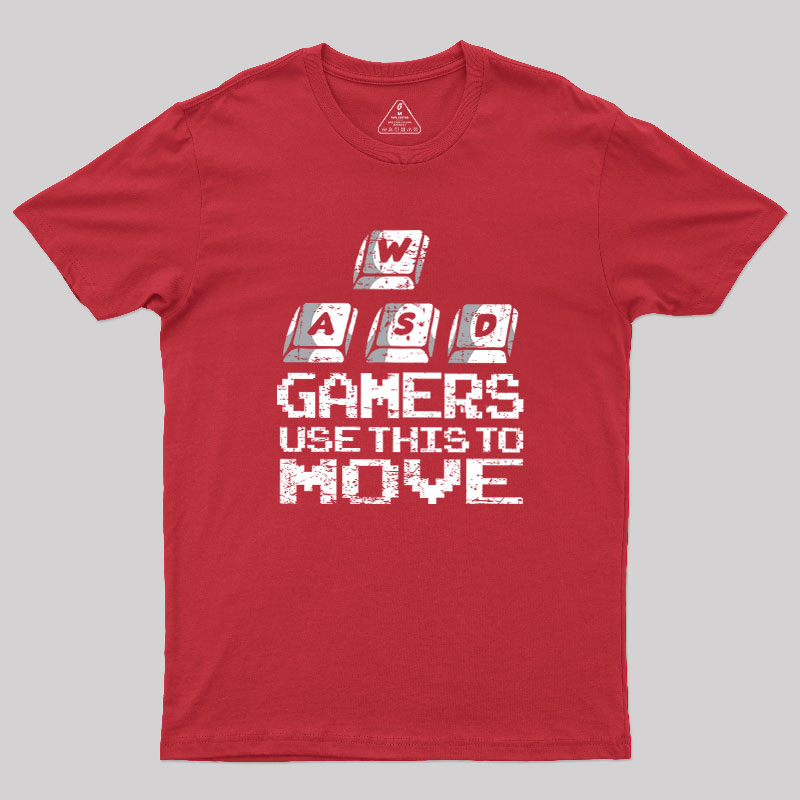 Gamers Use This To Move Geek T-Shirt