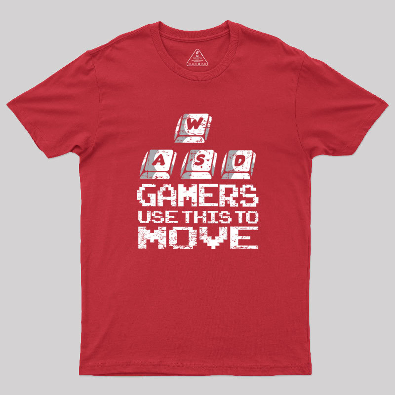 Gamers Use This To Move Geek T-Shirt