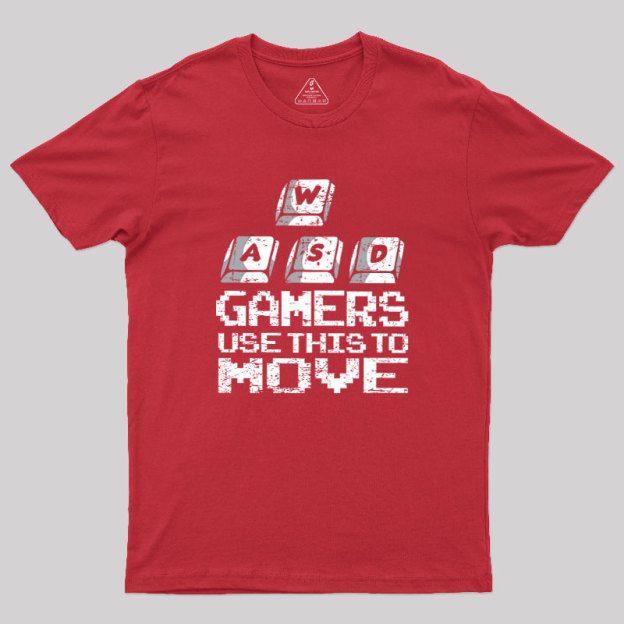 Gamers Use This To Move Geek T-Shirt
