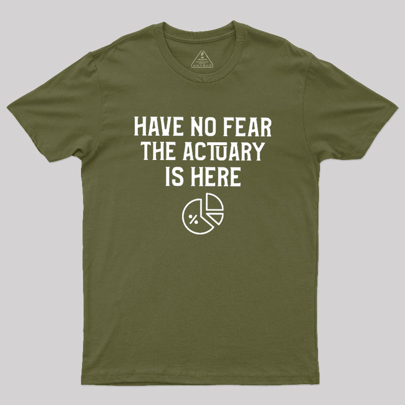 Have No Fear The Actuary Is Here Geek T-Shirt