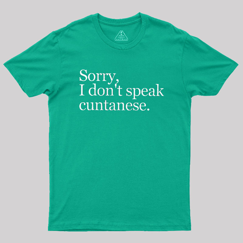 Sorry, I Dont Speak Cuntanese Geek T-Shirt